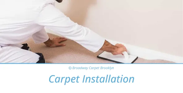 Carpet Installation Service - Broadway Carpet Brooklyn